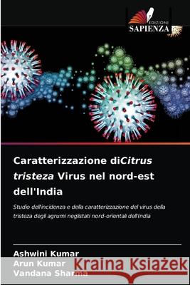 Caratterizzazione diCitrus tristeza Virus nel nord-est dell'India Ashwini Kumar, Arun Kumar, Vandana Sharma 9786204030135 Edizioni Sapienza - książka