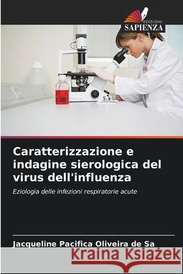 Caratterizzazione e indagine sierologica del virus dell'influenza Jacqueline Pac?fica Oliveira de S? 9786207856183 Edizioni Sapienza - książka