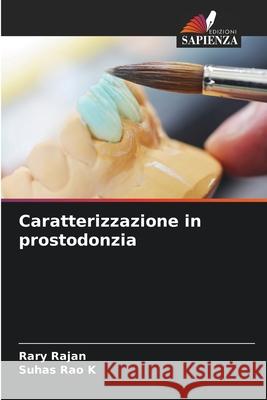 Caratterizzazione in prostodonzia Rary Rajan, Suhas Rao K 9786204172668 Edizioni Sapienza - książka