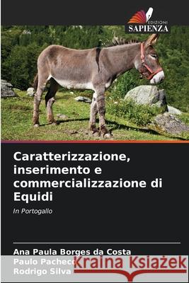 Caratterizzazione, inserimento e commercializzazione di Equidi Ana Paula Borge Paulo Pacheco Rodrigo Silva 9786207584260 Edizioni Sapienza - książka