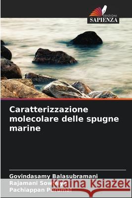 Caratterizzazione molecolare delle spugne marine Govindasamy Balasubramani Rajamani Sowmiya Pachiappan Perumal 9786209388361 Edizioni Sapienza - książka