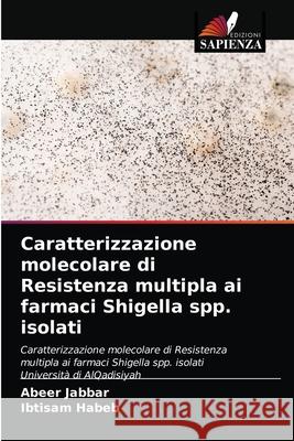 Caratterizzazione molecolare di Resistenza multipla ai farmaci Shigella spp. isolati Abeer Jabbar, Ibtisam Habeb 9786202973564 Edizioni Sapienza - książka