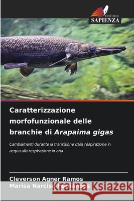 Caratterizzazione morfofunzionale delle branchie di Arapaima gigas Agner Ramos, Cleverson, Narciso Fernandes, Marisa 9786208945169 Edizioni Sapienza - książka
