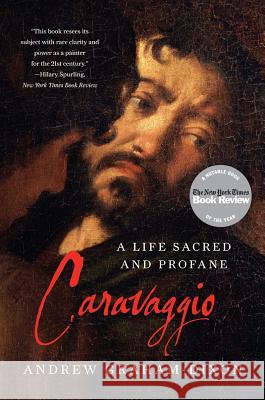 Caravaggio: A Life Sacred and Profane Andrew Graham-Dixon 9780393343434 W. W. Norton & Company - książka