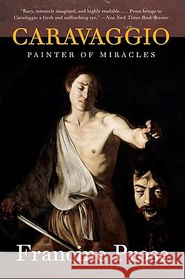 Caravaggio: Painter of Miracles Francine Prose 9780061768903 Harper Perennial - książka