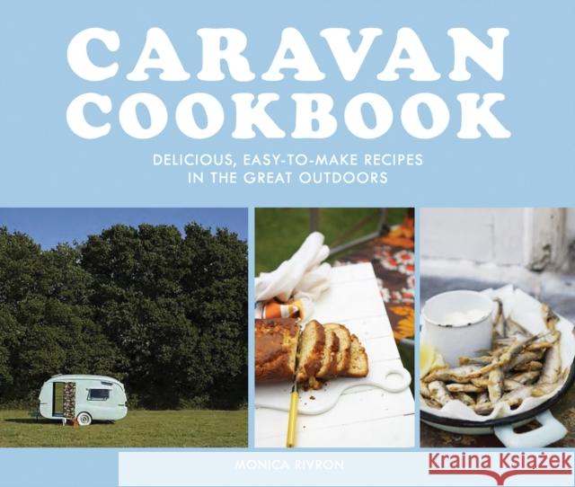 Caravan Cookbook: Delicious, Easy-to-Make Recipes in the Great Outdoors Monica Rivron 9781911624714 HarperCollins Publishers - książka