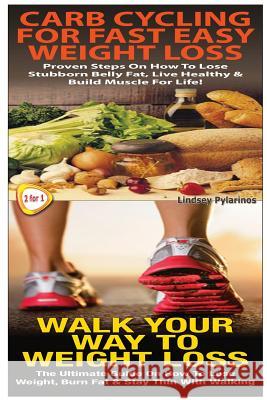 Carb Cycling For Fast Easy Weight Loss & Walk Your Way To Weigh Loss Pylarinos, Lindsey 9781502906007 Createspace - książka