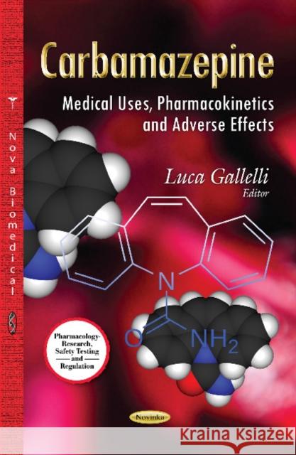 Carbamazepine: Medical Uses, Pharmacokinetics & Adverse Effects Luca Gallelli 9781629480480 Nova Science Publishers Inc - książka