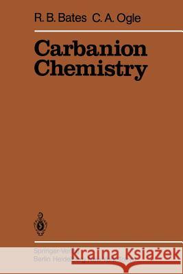 Carbanion Chemistry R. Bates C. a. Ogle 9783642690396 Springer - książka