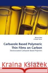 Carbazole Based Polymeric Thin Films on Carbon : Electrocoated Carbazole Based Polymers Ates, Murat 9783838326351 LAP Lambert Academic Publishing - książka