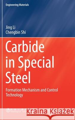 Carbide in Special Steel: Formation Mechanism and Control Technology Jing Li Chengbin Shi 9789811614552 Springer - książka