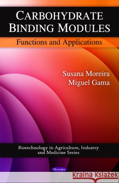 Carbohydrate Binding Modules: Functions & Applications Susana Moreira, Miguel Gama 9781608769797 Nova Science Publishers Inc - książka