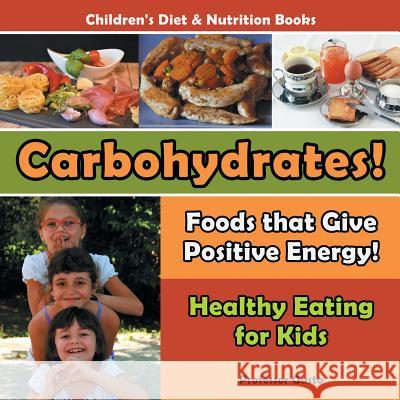 Carbohydrates! Foods That Give Positive Energy! - Healthy Eating for Kids - Children's Diet & Nutrition Books Professor Gusto   9781683219057 Professor Gusto - książka
