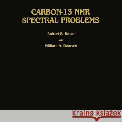 Carbon-13 NMR Spectral Problems Robert B. Bates William A. Beavers 9780896030107 Humana Press - książka