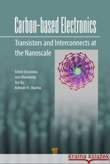 Carbon-Based Electronics: Transistors and Interconnects at the Nanoscale Ashok Srivastava Jose Mauricio Marulanda Yao Xu 9789814613101 Pan Stanford - książka