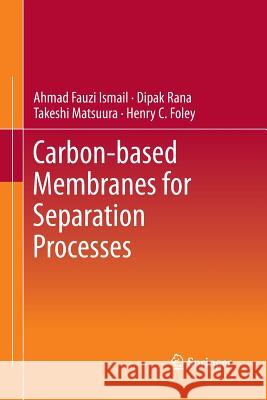 Carbon-Based Membranes for Separation Processes Ismail, Ahmad Fauzi 9781489994554 Springer - książka