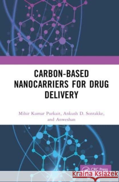 Carbon-Based Nanocarriers for Drug Delivery Indian Institute of Technology Guwahati, India) Anweshan (Department of Chemical Engineering 9781032414447 Taylor & Francis Ltd - książka