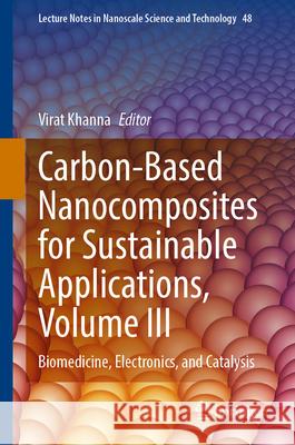 Carbon-Based Nanocomposites for Sustainable Applications, Volume III: Biomedicine, Electronics, and Catalysis Virat Khanna 9783032106360 Springer - książka
