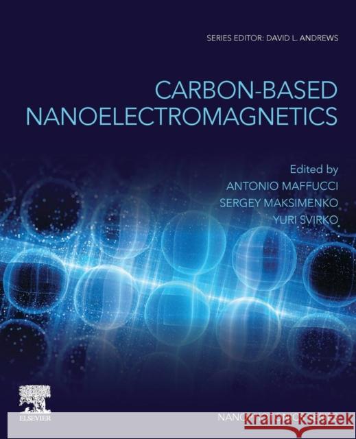 Carbon-Based Nanoelectromagnetics Antonio Maffucci Sergey Maksimenko Yuri Svirko 9780081023938 Elsevier - książka