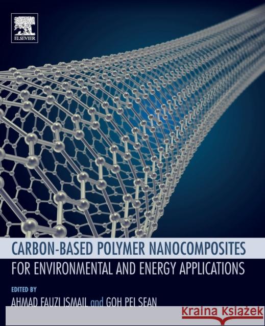 Carbon-Based Polymer Nanocomposites for Environmental and Energy Applications Ahmad Fauzi Ismail Pei Sean Goh 9780128135747 Elsevier - książka