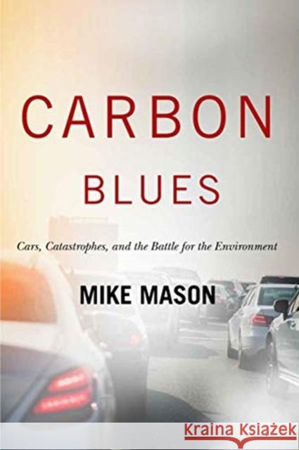 Carbon Blues: Cars, Catastrophes, and the Battle for the Environment Mike Mason 9780228001508 McGill-Queen's University Press - książka