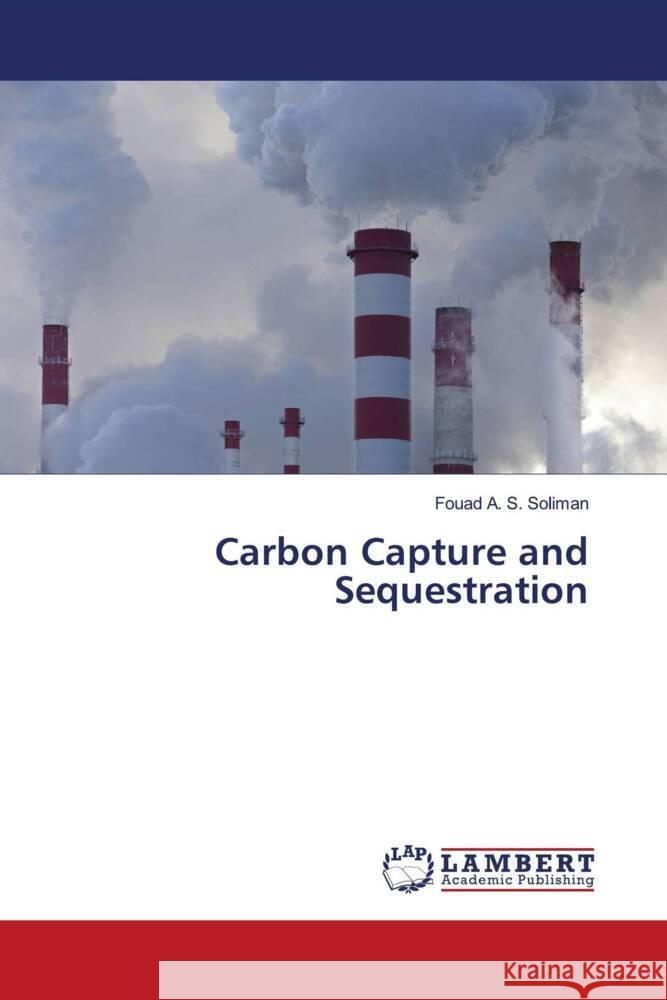 Carbon Capture and Sequestration Soliman, Fouad A. S. 9786204725611 LAP Lambert Academic Publishing - książka