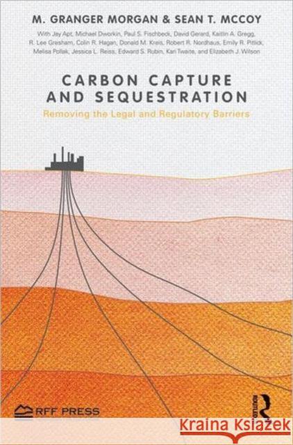 Carbon Capture and Sequestration: Removing the Legal and Regulatory Barriers Morgan, M. Granger 9781617261015 Rff Press - książka