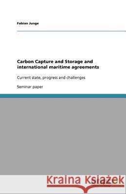 Carbon Capture and Storage and international maritime agreements : Current state, progress and challenges Fabian Junge 9783656084273 Grin Verlag - książka