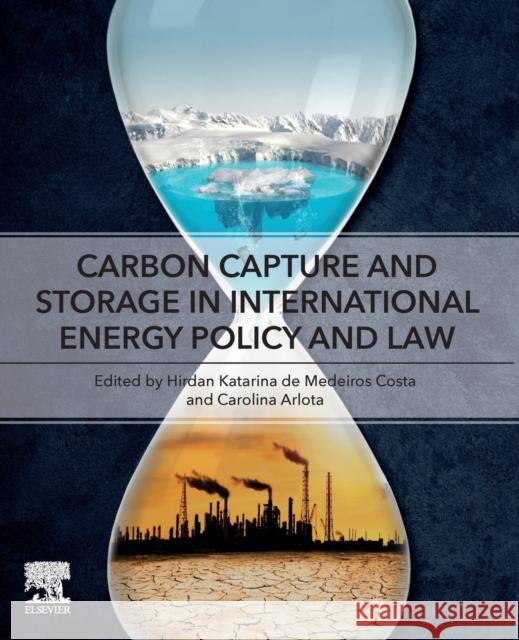 Carbon Capture and Storage in International Energy Policy and Law Hirdan Costa Carolina Arlota 9780323852500 Elsevier - książka