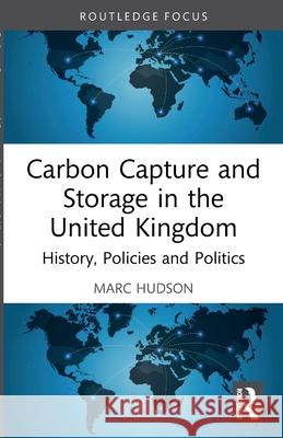 Carbon Capture and Storage in the United Kingdom: History, Policies and Politics Marc Hudson 9781032609126 Routledge - książka