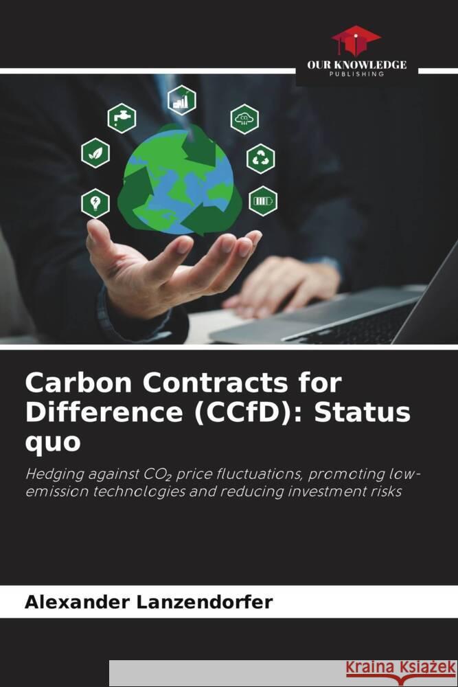 Carbon Contracts for Difference (CCfD): Status quo Alexander Lanzendorfer 9786208578800 Our Knowledge Publishing - książka