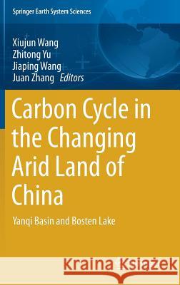 Carbon Cycle in the Changing Arid Land of China: Yanqi Basin and Bosten Lake Wang, Xiujun 9789811070211 Springer - książka