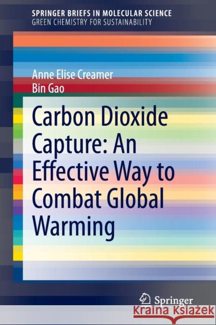 Carbon Dioxide Capture: An Effective Way to Combat Global Warming Anne Elise Creamer Bin Gao 9783319170091 Springer - książka