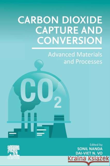 Carbon Dioxide Capture and Conversion: Advanced Materials and Processes Dai-Viet N. Vo Sonil Nanda Van-Huy Nguyen 9780323855853 Elsevier - książka