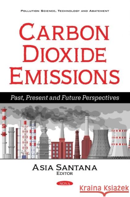 Carbon Dioxide Emissions: Past, Present and Future Perspectives Asia Santana   9781536177633 Nova Science Publishers Inc - książka