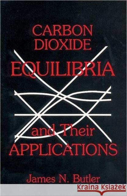 Carbon Dioxide Equilibria and Their Applications James Newton Butler Butler N. Butler 9780873716246 CRC - książka