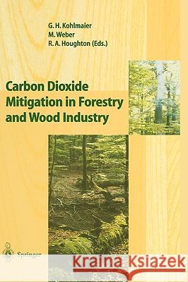 Carbon Dioxide Mitigation in Forestry and Wood Industry Gundolf H. Kohlmaier Richard A. Houghton Michael Weber 9783540634331 Springer - książka