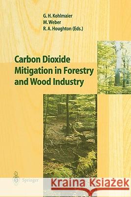 Carbon Dioxide Mitigation in Forestry and Wood Industry Gundolf H. Kohlmaier Michael Weber Richard A. Houghton 9783642083303 Springer - książka