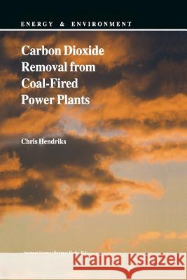 Carbon Dioxide Removal from Coal-Fired Power Plants Chris Hendriks   9789401041331 Springer - książka