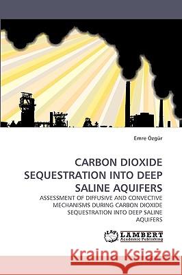 Carbon Dioxide Sequestration Into Deep Saline Aquifers Emre Özgür 9783838359687 LAP Lambert Academic Publishing - książka