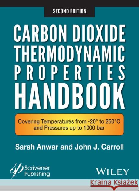 Carbon Dioxide Thermodynamic Properties Handbook: Covering Temperatures from -20° to 250°c and Pressures Up to 1000 Bar Anwar, Sara 9781119083580 John Wiley & Sons - książka