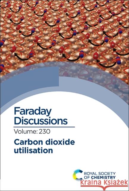 Carbon Dioxide Utilisation: Faraday Discussion 230 Royal Society of Chemistry 9781839164026 Royal Society of Chemistry - książka