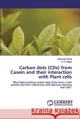 Carbon dots (CDs) from Casein and their interaction with Plant cells Suhail, Basharat 9786200311085 LAP Lambert Academic Publishing - książka