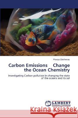 Carbon Emissions Change the Ocean Chemistry Zarshenas, Pourya 9786206160519 LAP Lambert Academic Publishing - książka