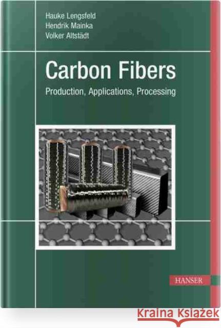 Carbon Fibers: Manufacturing, Application, Processing Hauke Lengsfeld Hendrik Mainka Volker Altst 9781569908280 Hanser Publications - książka