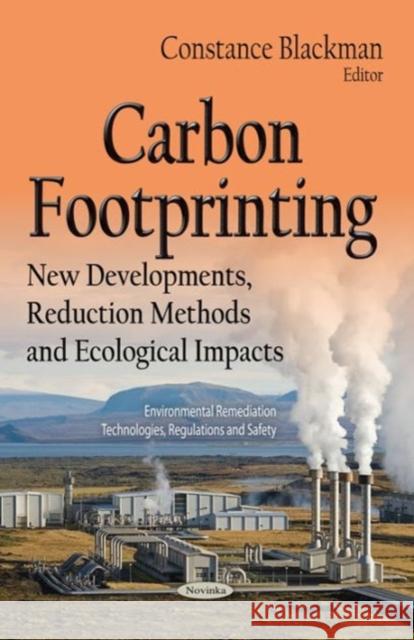 Carbon Footprinting: New Developments, Reduction Methods & Ecological Impacts Constance Blackman 9781634632263 Nova Science Publishers Inc - książka