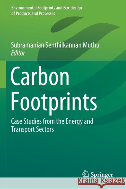 Carbon Footprints: Case Studies from the Energy and Transport Sectors Subramanian Senthilkannan Muthu 9789811379147 Springer - książka