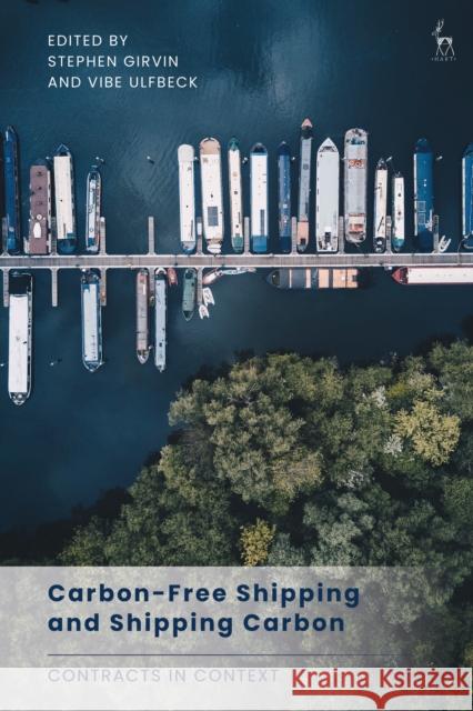 Carbon-Free Shipping and Shipping Carbon: Contracts in Context Stephen Girvin Vibe Ulfbeck 9781509972630 Hart Publishing - książka