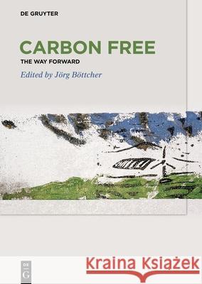 Carbon Free: The Way Forward J?rg B?ttcher 9783110784176 de Gruyter - książka