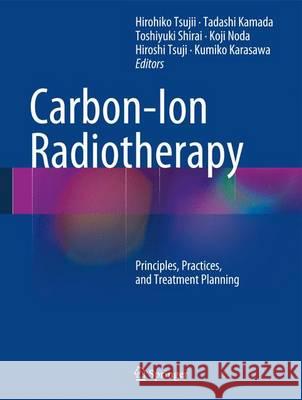 Carbon-Ion Radiotherapy: Principles, Practices, and Treatment Planning Tsujii, Hirohiko 9784431544562 Springer - książka